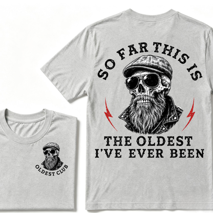 So Far This Is The Oldest I've Ever Been T-shirt