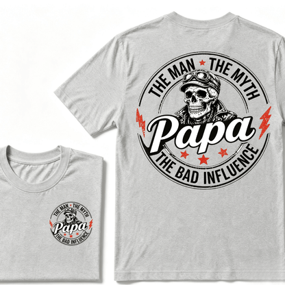 Papa The Man The Myth The Bad Influence T-shirt