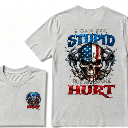 I Can Fix Stupid But It's Gonna Hurt T-Shirt