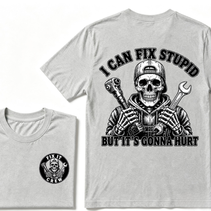 I Can Fix Stupid But It's Gonna Hurt T-Shirt