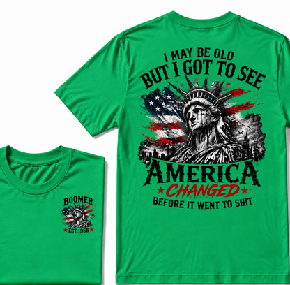 I May Be Old But I Got To See America Changed Before It Went to Shit Boomer EST.Year T-Shirt