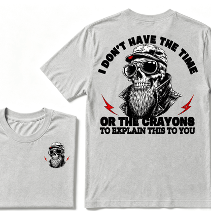 I Don't Have The Time Or The Crayons To Explain This To You T-shirt