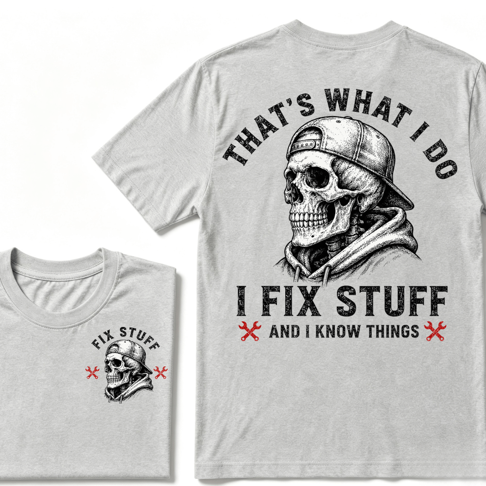 That's What I Do I Fix Stuff And I Know Things T-shirt