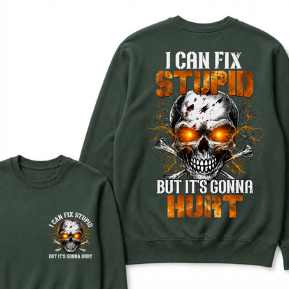 I Can Fix Stupid But It's Gonna Hurt Skull Sweatshirts