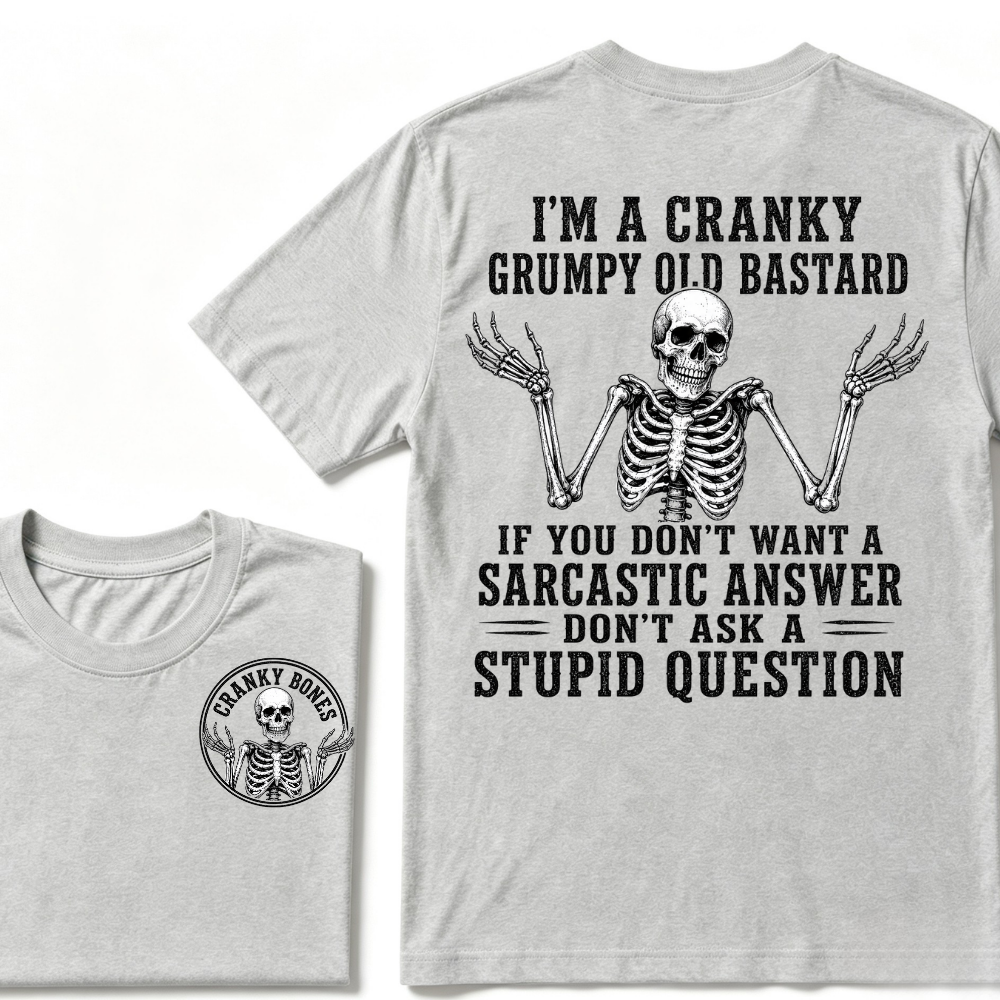 I'm A Cranky Grumpy Old Bastard If You Don't Want A Sarcastic Answer Don't Ask A Stupid Question T-Shirt