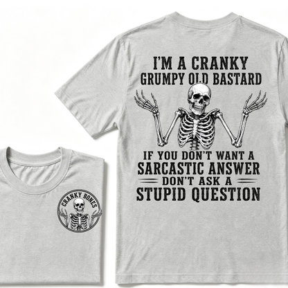 I'm A Cranky Grumpy Old Bastard If You Don't Want A Sarcastic Answer Don't Ask A Stupid Question T-Shirt