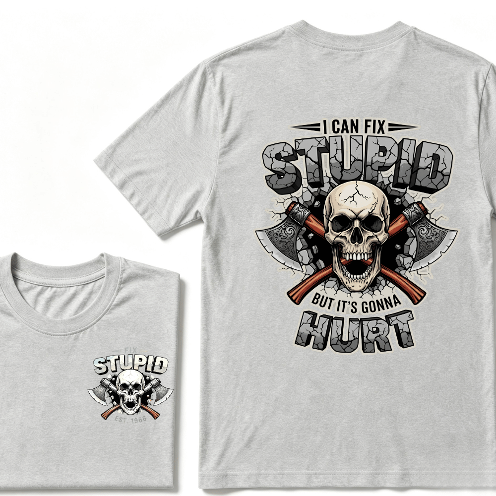I Can Fix Stupid But It's Gonna Hurt EST.Year Skull T-Shirt
