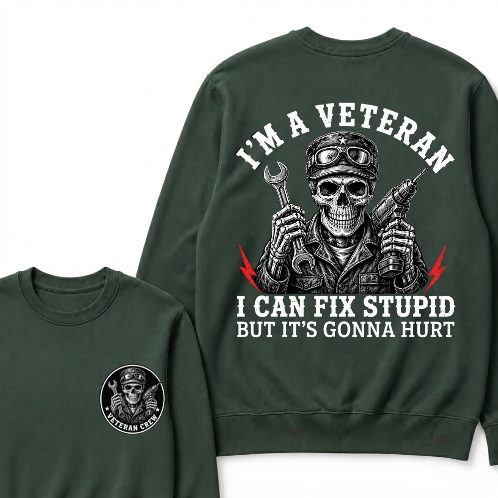 I'm A Veteran I Can Fix Stupid But It's Gonna Hurt Sweatshirts