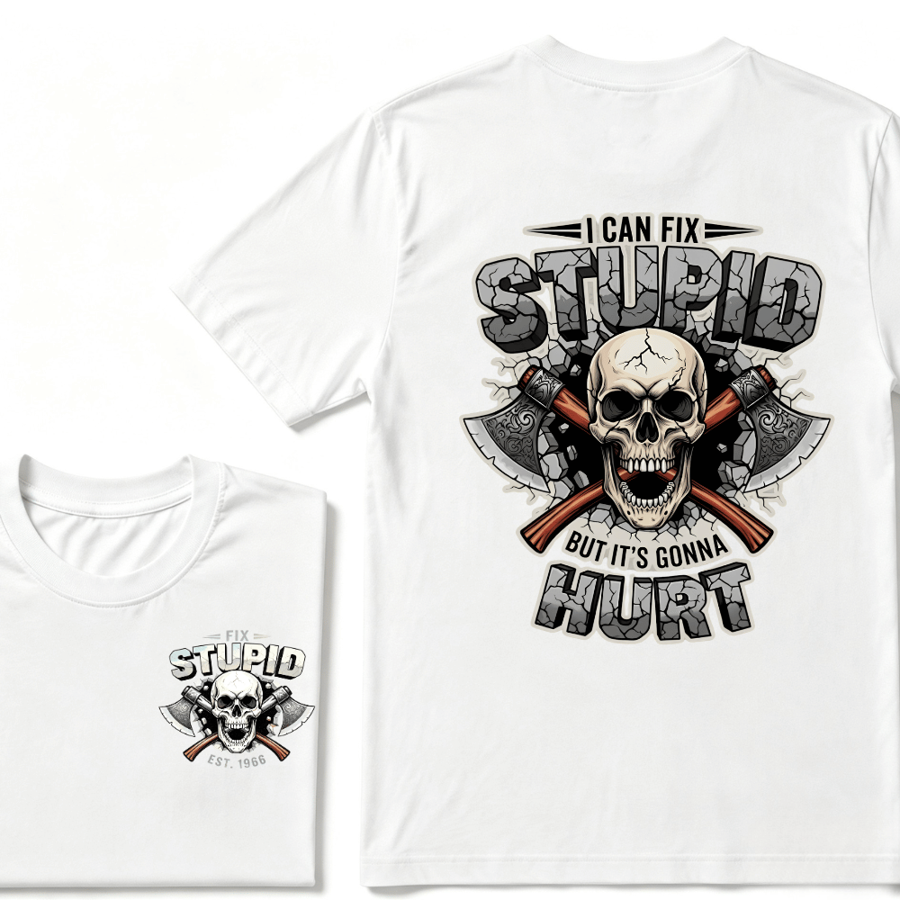 I Can Fix Stupid But It's Gonna Hurt EST.Year Skull T-Shirt