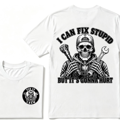 I Can Fix Stupid But It's Gonna Hurt T-Shirt