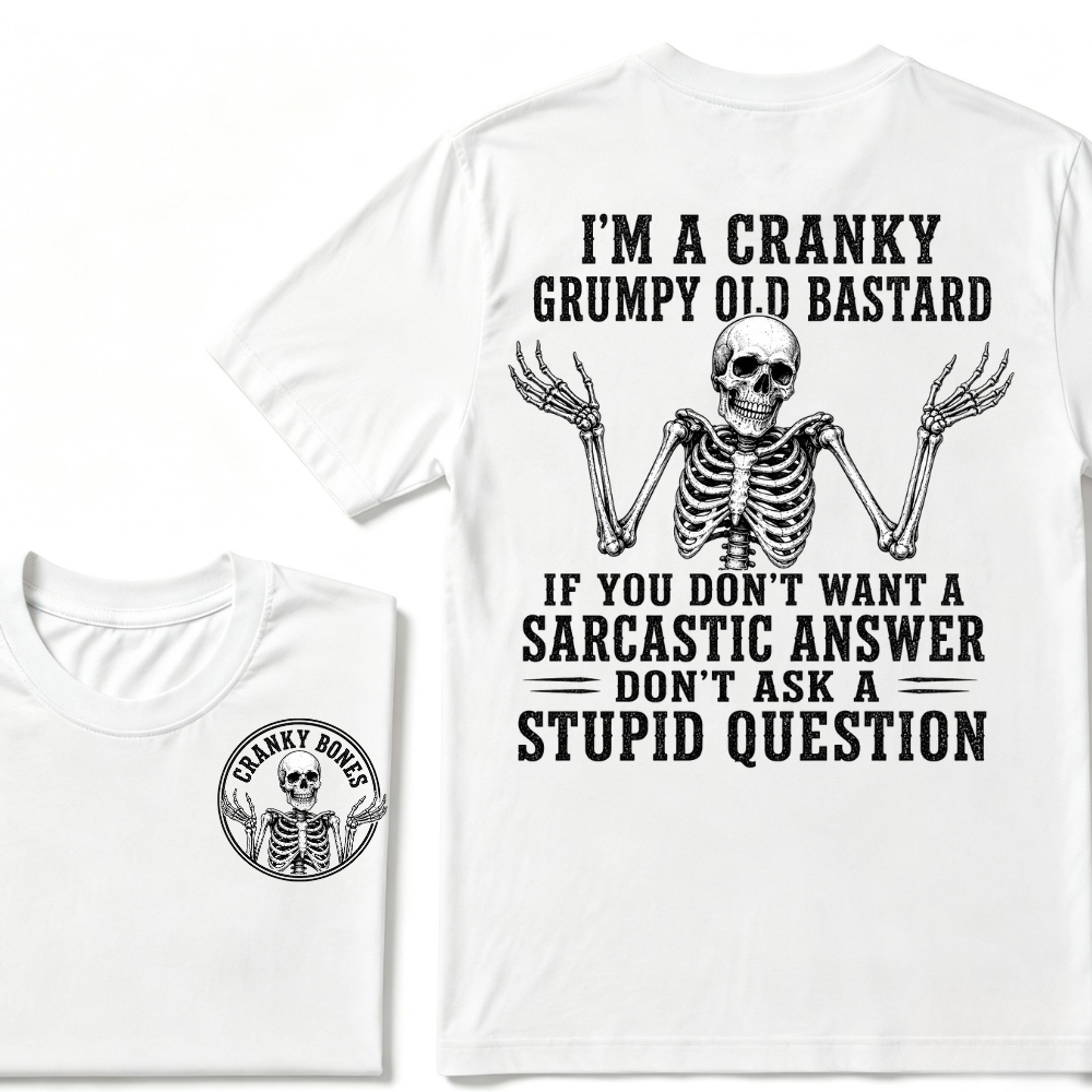 I'm A Cranky Grumpy Old Bastard If You Don't Want A Sarcastic Answer Don't Ask A Stupid Question T-Shirt