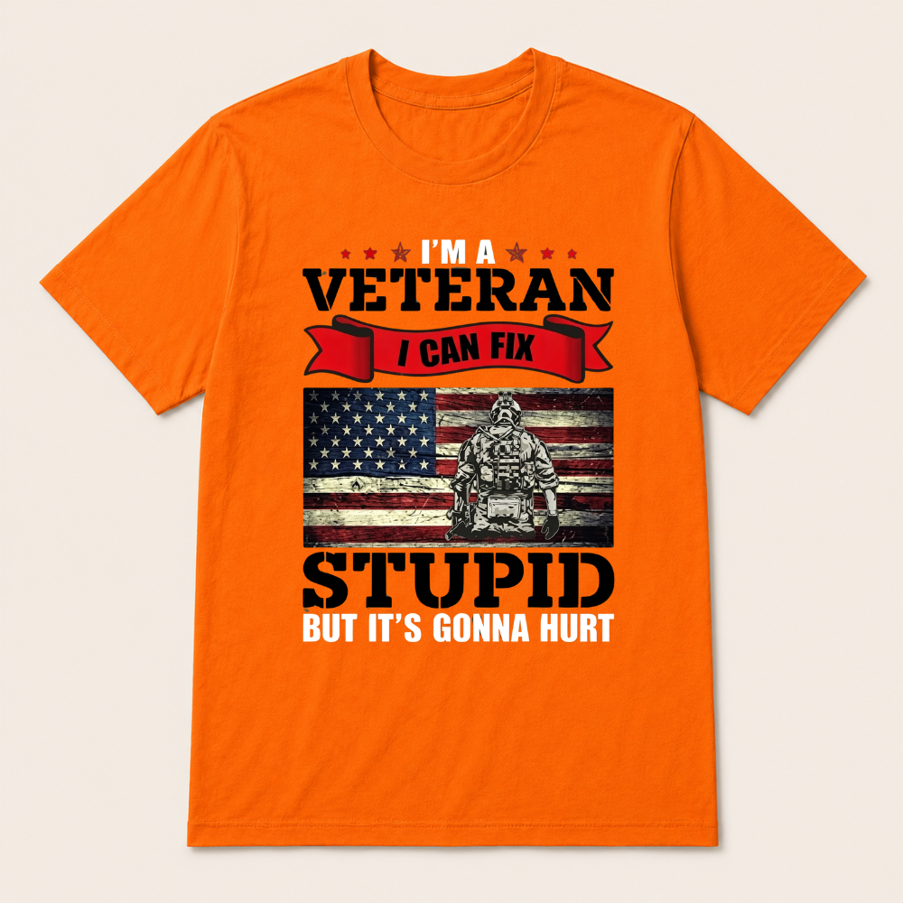 I'm a Veteran, I Can Fix Stupid But it's Gonna Hurt T-Shirt
