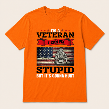 I'm a Veteran, I Can Fix Stupid But it's Gonna Hurt T-Shirt