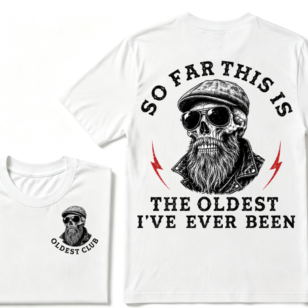 So Far This Is The Oldest I've Ever Been T-shirt