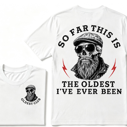 So Far This Is The Oldest I've Ever Been T-shirt