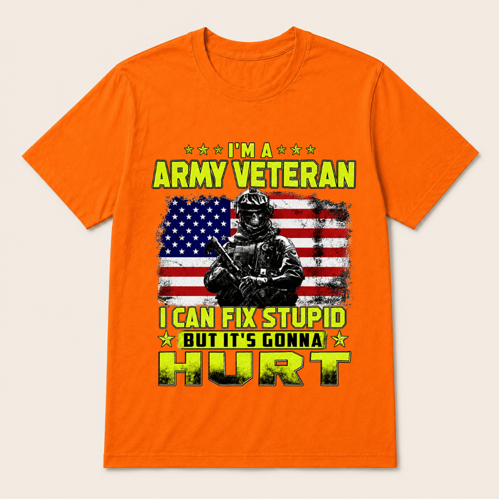 I'M A ARMY VETERAN I Can Fix Stupid But It's Gonna Hurt T-Shirt