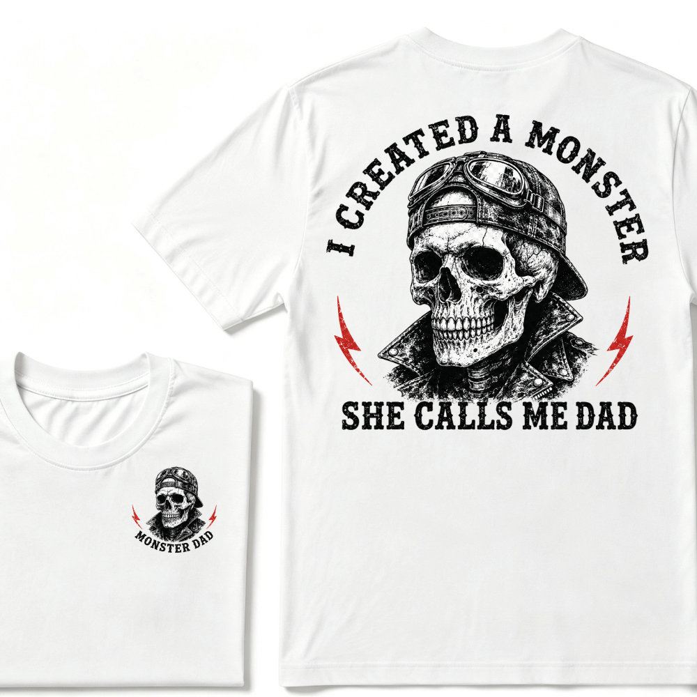 I Created A Monster She Calls Me Dad T-shirt