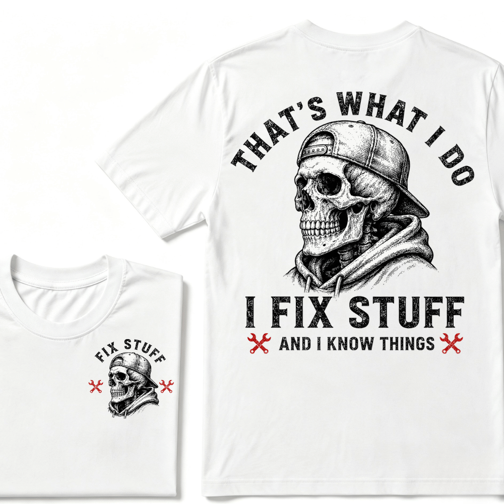 That's What I Do I Fix Stuff And I Know Things T-shirt