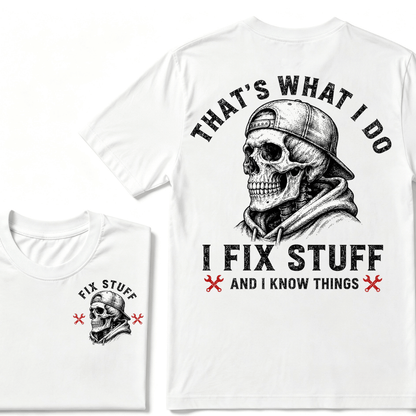 That's What I Do I Fix Stuff And I Know Things T-shirt