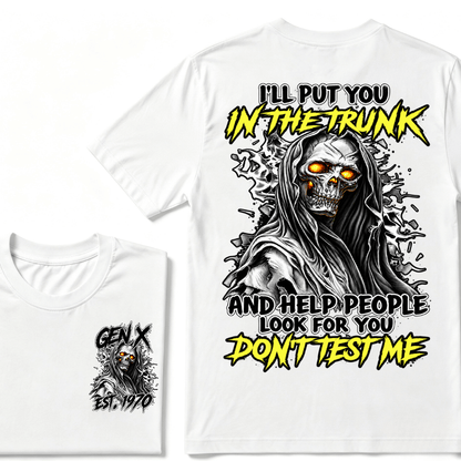 Custom Gen X EST.Year I Will Put You In The Trunk And Help People Look For You Don't Test Me T-shirt