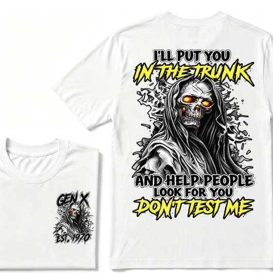 Custom Gen X EST.Year I Will Put You In The Trunk And Help People Look For You Don't Test Me T-shirt