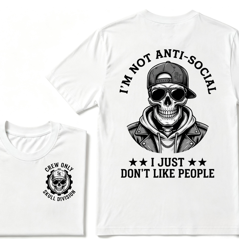 I'm Not Anti-Social I Just Don't Like People. T-shirt