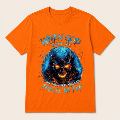 When God Made Me He Grinned And Said This’ll Be Fun Skull T-Shirt