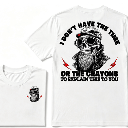 I Don't Have The Time Or The Crayons To Explain This To You T-shirt