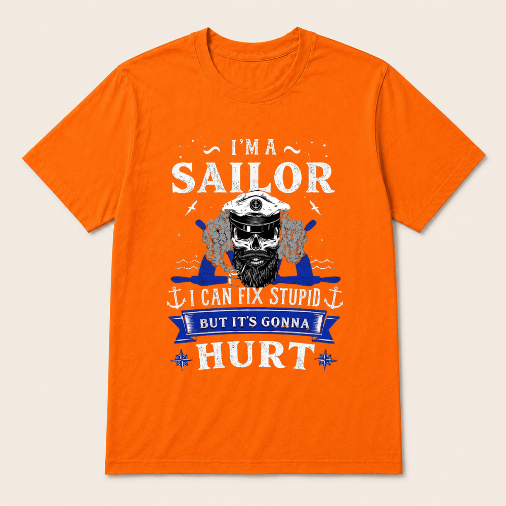 I'M A SAILOR I Can Fix Stupid But It's Gonna Hurt T-Shirt，Funny Sailor Skull T-Shirt