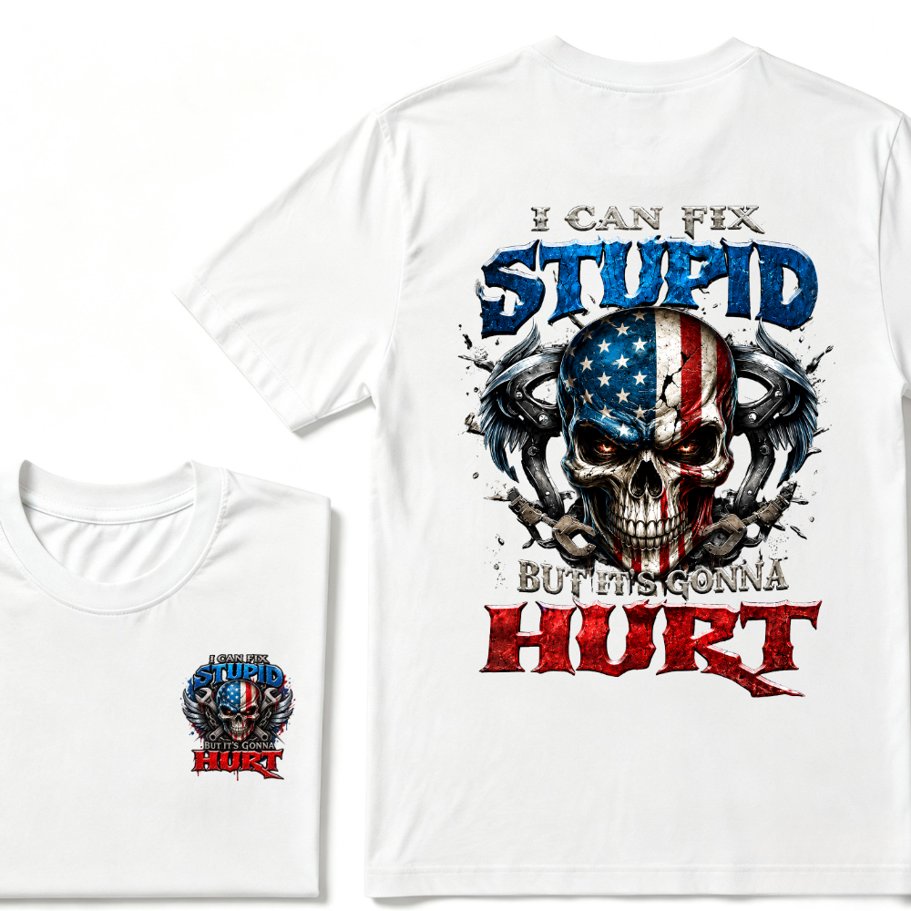 I Can Fix Stupid But It's Gonna Hurt T-Shirt