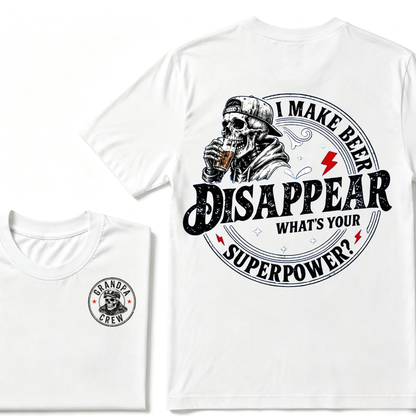 I Make Beer Disappear ,What's your Superpower ?  T-Shirt