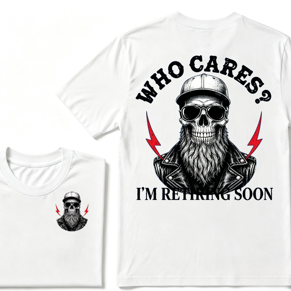 Who cares? I'M RETIRING SOON. T-shirt