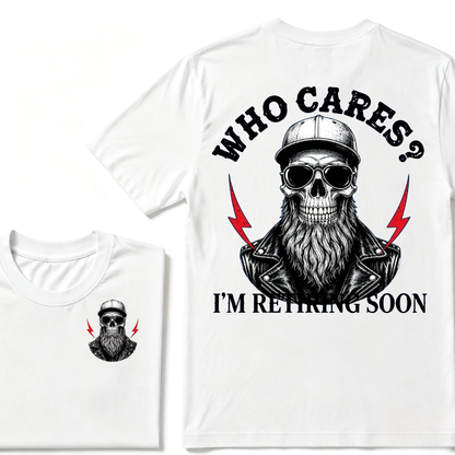 Who cares? I'M RETIRING SOON. T-shirt