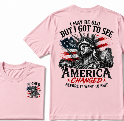 I May Be Old But I Got To See America Changed Before It Went to Shit Boomer EST.Year T-Shirt