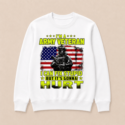 I'M A ARMY VETERAN I Can Fix Stupid But It's Gonna Hurt Sweatshirts