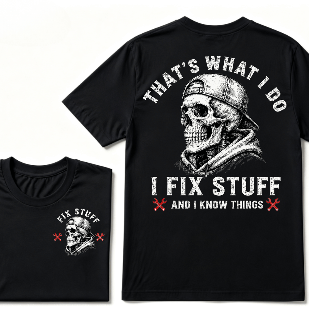 That's What I Do I Fix Stuff And I Know Things T-shirt