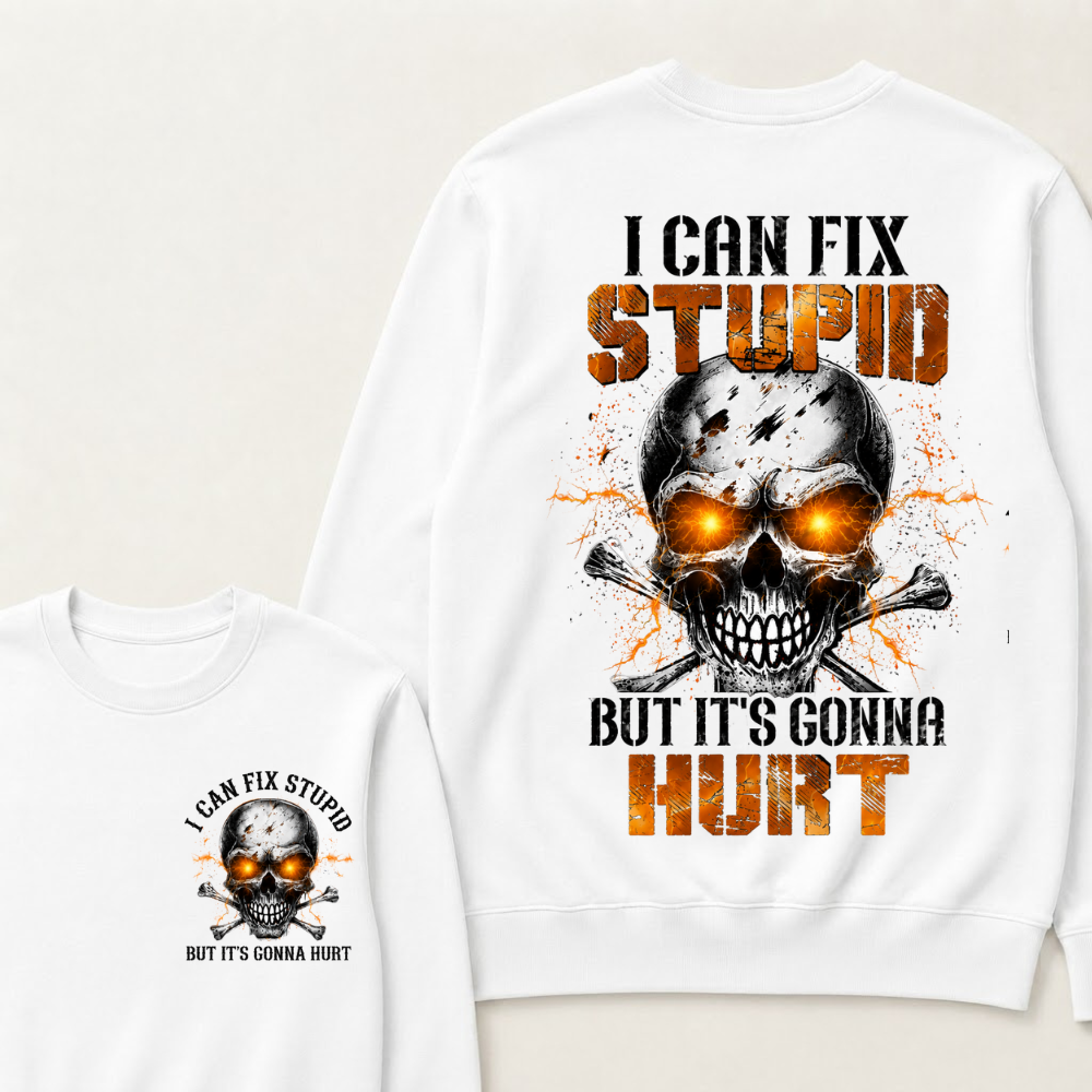 I Can Fix Stupid But It's Gonna Hurt Skull Sweatshirts