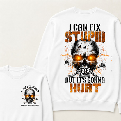 I Can Fix Stupid But It's Gonna Hurt Skull Sweatshirts