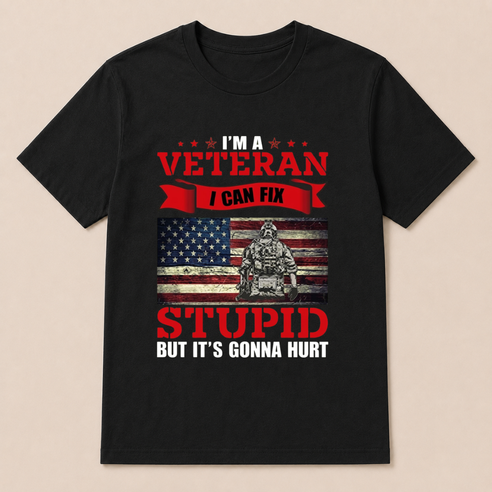 I'm a Veteran, I Can Fix Stupid But it's Gonna Hurt T-Shirt