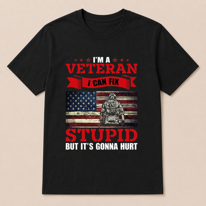 I'm a Veteran, I Can Fix Stupid But it's Gonna Hurt T-Shirt