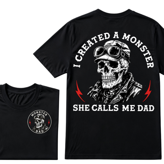 I Created A Monster She Calls Me Dad. T-shirt