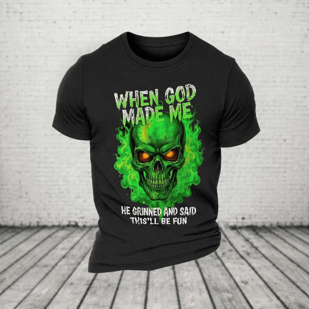 When God Made Me He Grinned And Said This’ll Be Fun Glowing Green Skull T-Shirt
