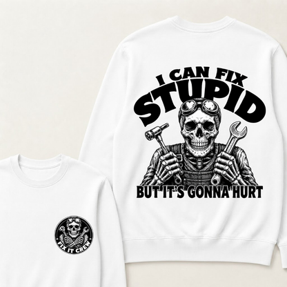 I Can Fix Stupid But It's Gonna Hurt Sweatshirts