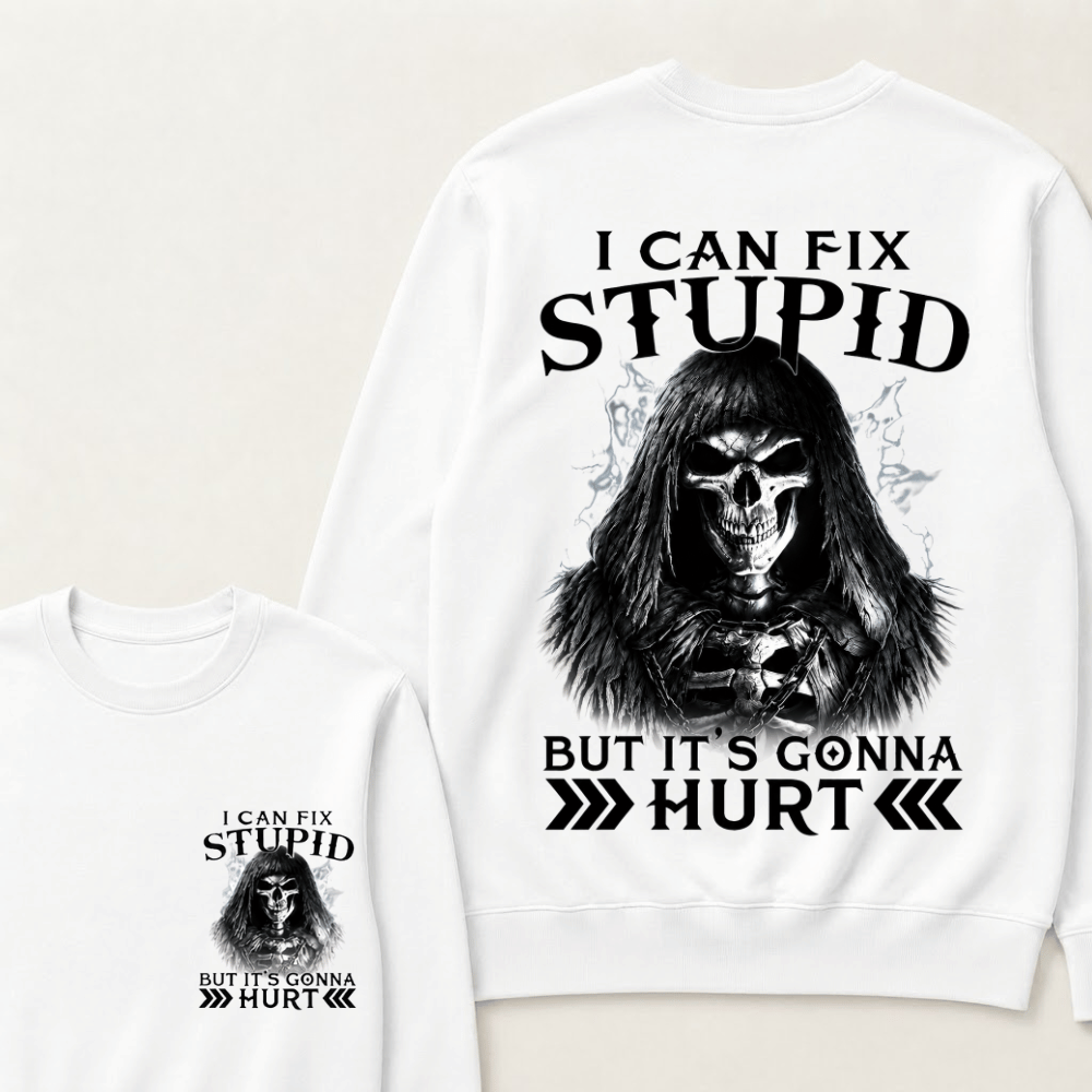 I Can Fix Stupid But It's Gonna Hurt Sweatshirts