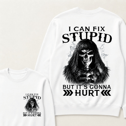 I Can Fix Stupid But It's Gonna Hurt Sweatshirts
