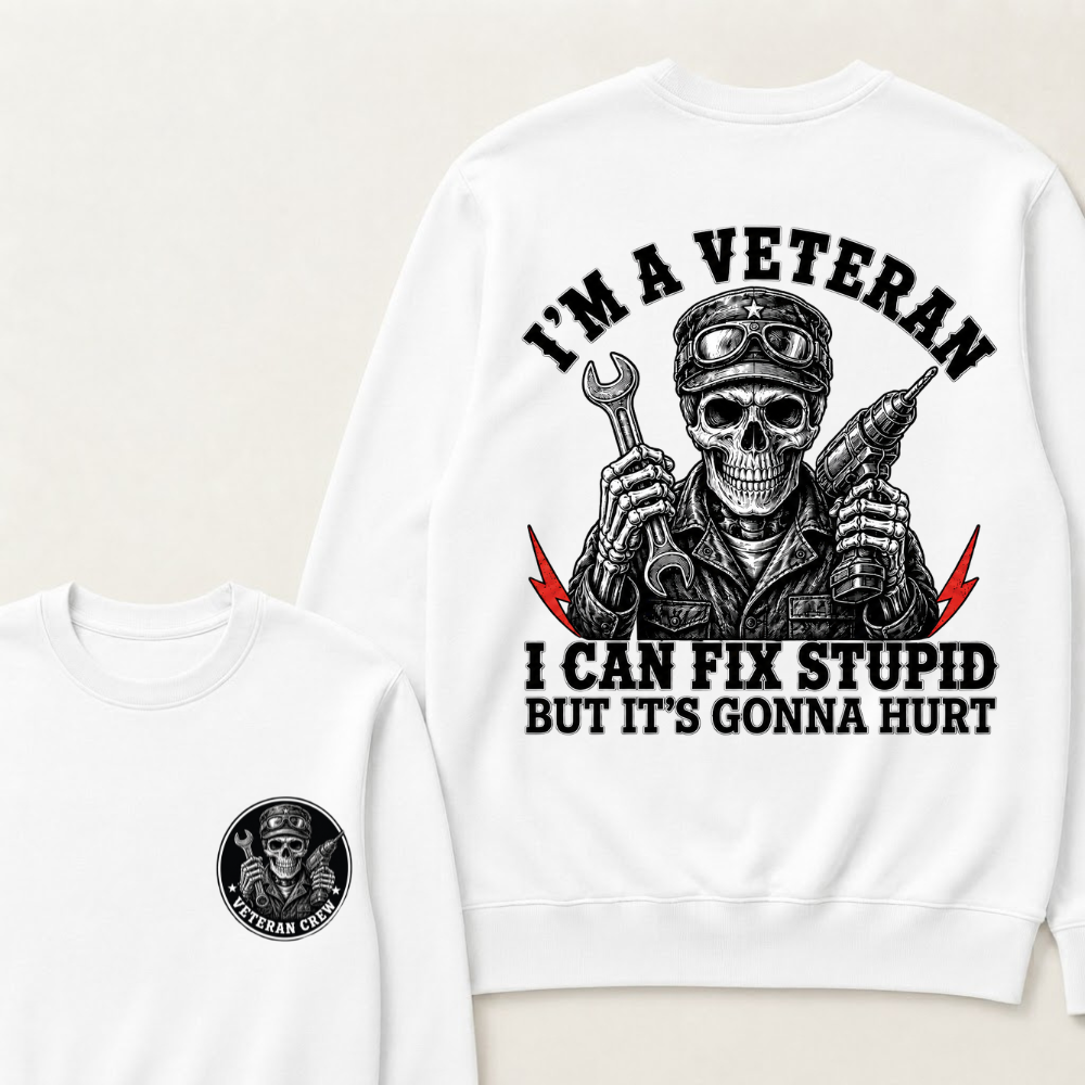 I'm A Veteran I Can Fix Stupid But It's Gonna Hurt Sweatshirts