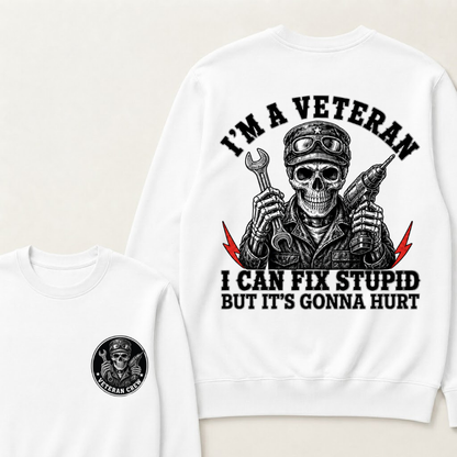I'm A Veteran I Can Fix Stupid But It's Gonna Hurt Sweatshirts