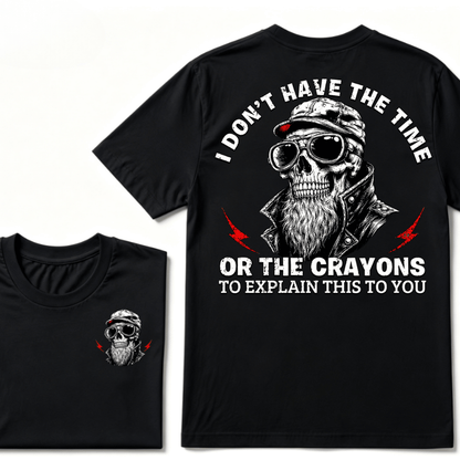 I Don't Have The Time Or The Crayons To Explain This To You T-shirt