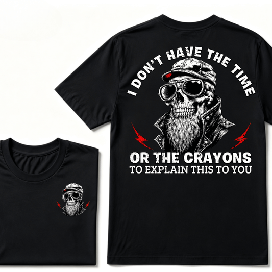I Don't Have The Time Or The Crayons To Explain This To You T-shirt