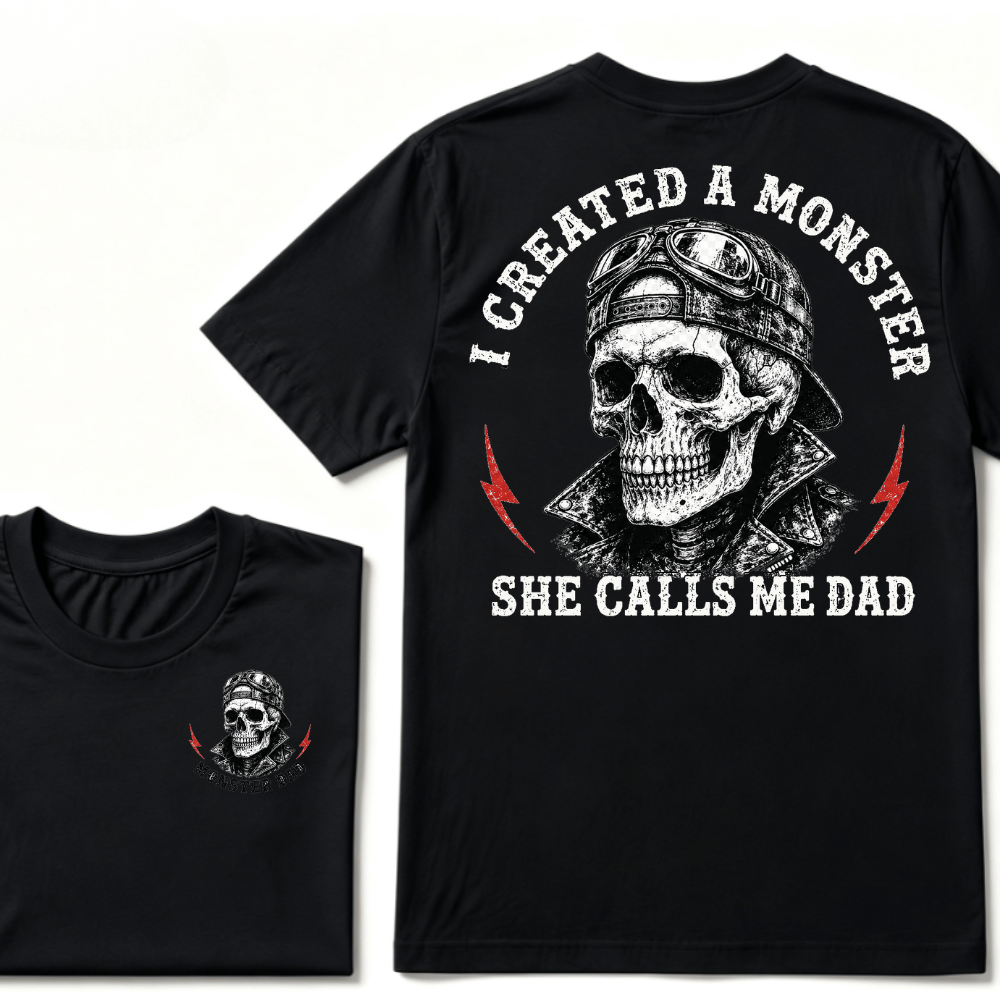 I Created A Monster She Calls Me Dad T-shirt
